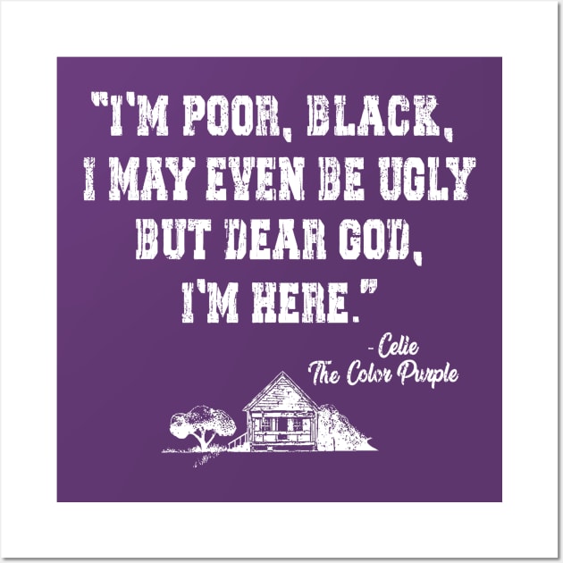 I'm poor, black, i may even be ugly, Celie the Color Purple movie Wall Art by HannessyRin